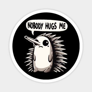 Nobody Hugs me Sad Echidna Magnet